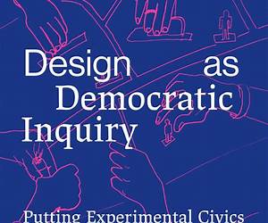 Design as Democratic Inquiry: Putting Experimental Civics Into Practice