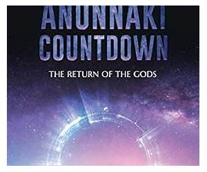 The Anunnaki Countdown: The Return of the Gods